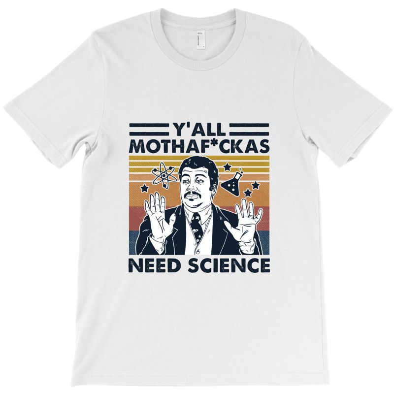 Y’all Mothafuckas Need Science T-Shirt by theweirdgotchiclub | Artistshot