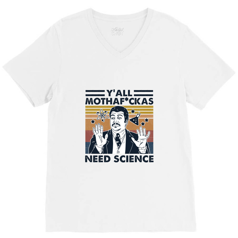 Y’all Mothafuckas Need Science V-Neck Tee by theweirdgotchiclub | Artistshot