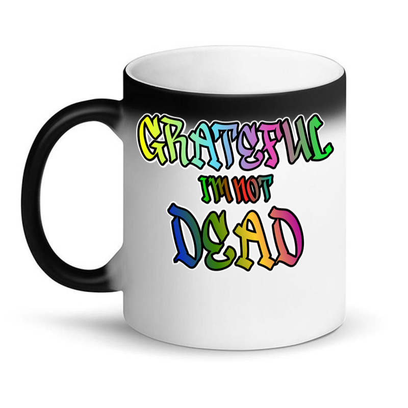 Grateful I'm Not Dead Magic Mug | Artistshot