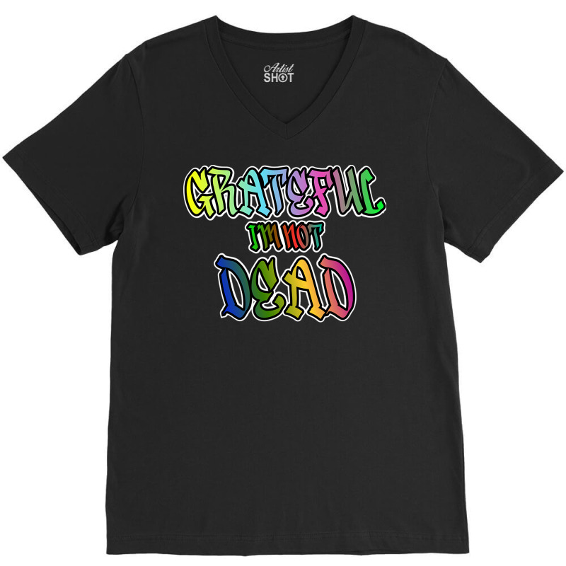 Grateful I'm Not Dead V-neck Tee | Artistshot