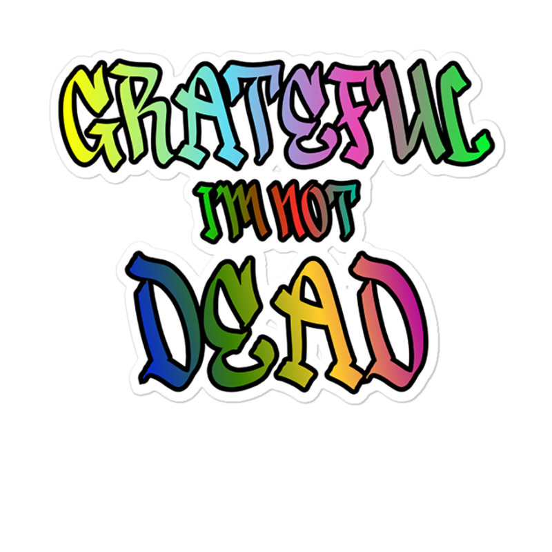 Grateful I'm Not Dead Sticker | Artistshot