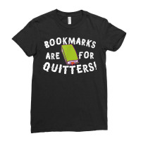 Bookmarks Are For Quitters! T Shirt Ladies Fitted T-shirt | Artistshot