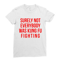 Surely Not Everybody Was Kung Fu Fighting Ladies Fitted T-shirt | Artistshot