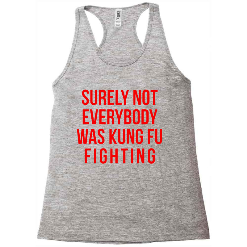 Surely Not Everybody Was Kung Fu Fighting Racerback Tank by Mumui | Artistshot