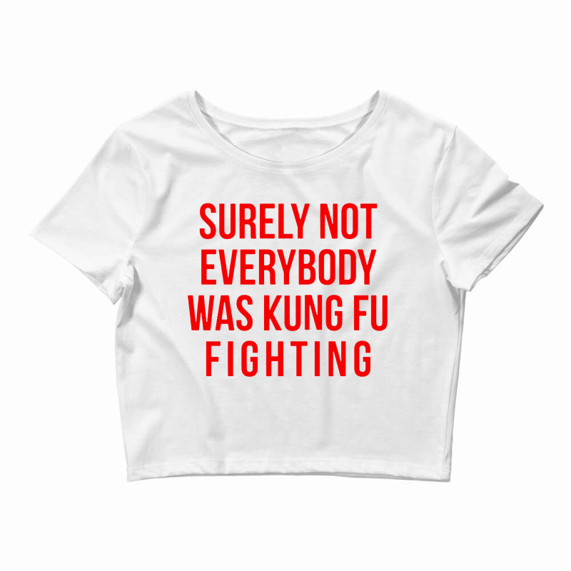 Surely Not Everybody Was Kung Fu Fighting Crop Top by Mumui | Artistshot