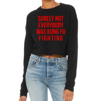 Surely Not Everybody Was Kung Fu Fighting Cropped Sweater | Artistshot