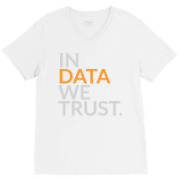 In Data We Trust Funny Scientist Analytics Sweatshirt V-neck Tee | Artistshot