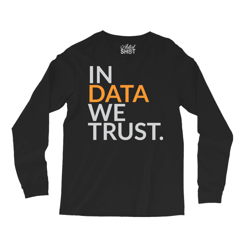 In Data We Trust Funny Scientist Analytics Sweatshirt Long Sleeve Shirts by cm-arts | Artistshot