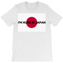 huge in japan T-Shirt | Artistshot