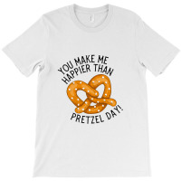 You Make Me Happier Than Pretzel Day The Office Us T-shirt | Artistshot