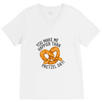 You Make Me Happier Than Pretzel Day The Office Us V-neck Tee | Artistshot