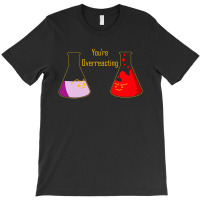 You're Overreacting T-shirt | Artistshot