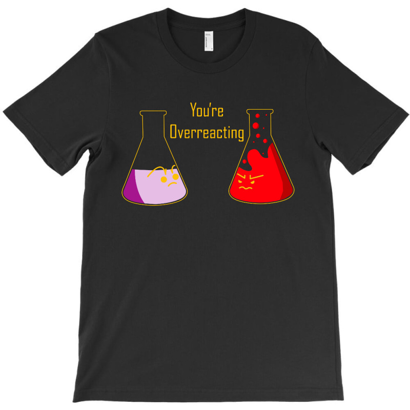 You're Overreacting T-shirt | Artistshot