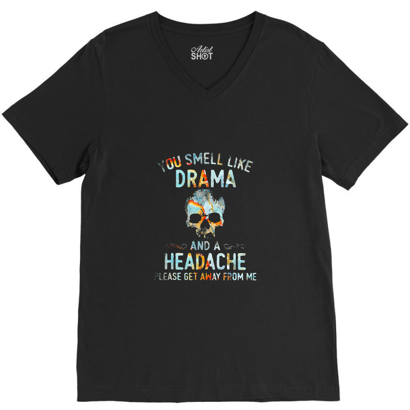 You Smell Like Drama And A Headache V-Neck Tee by theweirdgotchiclub | Artistshot