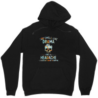 You Smell Like Drama And A Headache Unisex Hoodie | Artistshot