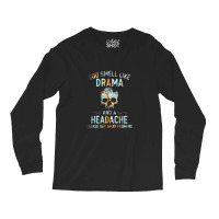 You Smell Like Drama And A Headache Long Sleeve Shirts | Artistshot