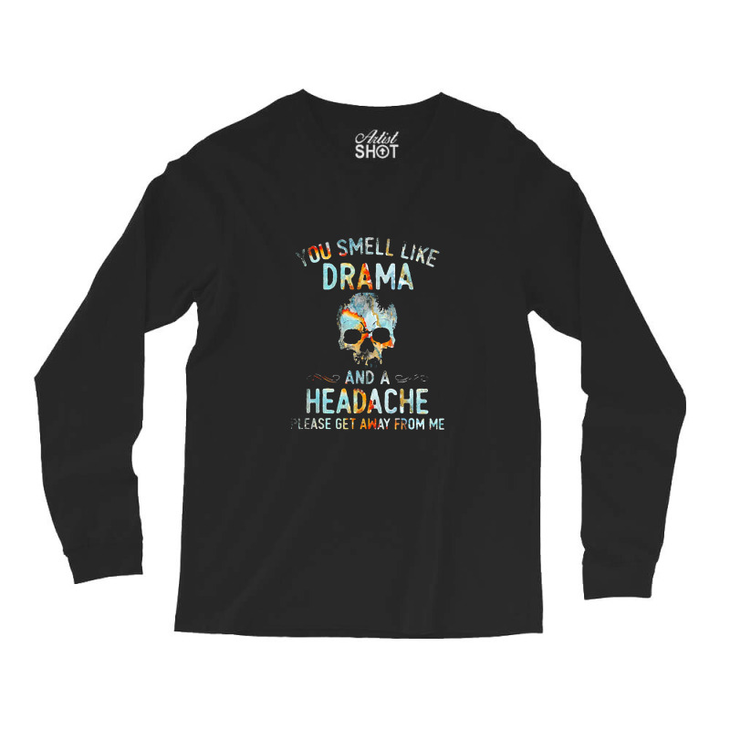 You Smell Like Drama And A Headache Long Sleeve Shirts by theweirdgotchiclub | Artistshot