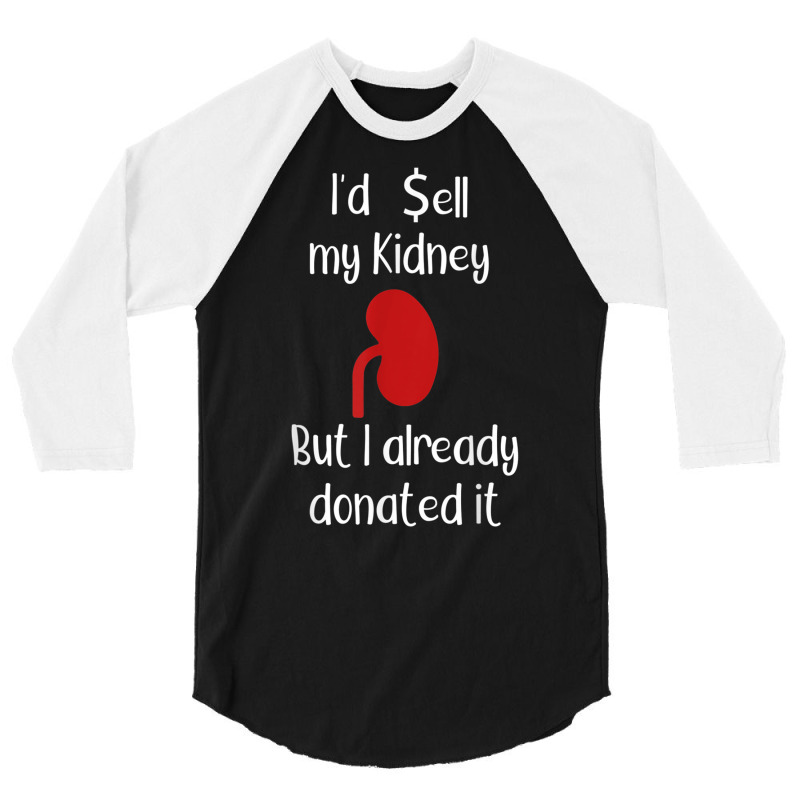 Comedy I'd Sell My Kidney But I Already Donated It Donor Tee 3/4 Sleeve Shirt by cm-arts | Artistshot