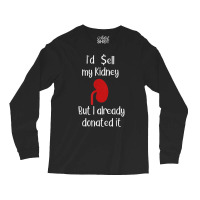 Comedy I'd Sell My Kidney But I Already Donated It Donor Tee Long Sleeve Shirts | Artistshot