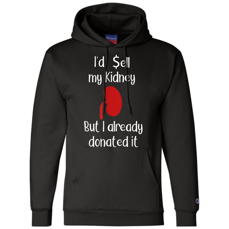 Comedy I'd Sell My Kidney But I Already Donated It Donor Tee Champion Hoodie by cm-arts | Artistshot