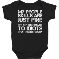 My People Skills Are Fine It's My Tolerance To Idiots That Needs Work Baby Bodysuit | Artistshot