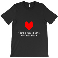 You're Filled With Determination Undertale T-shirt | Artistshot