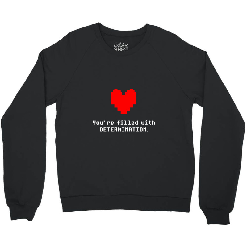 You're Filled With Determination Undertale Crewneck Sweatshirt by theweirdgotchiclub | Artistshot