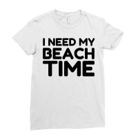 I Need My Beach Time Ladies Fitted T-shirt | Artistshot