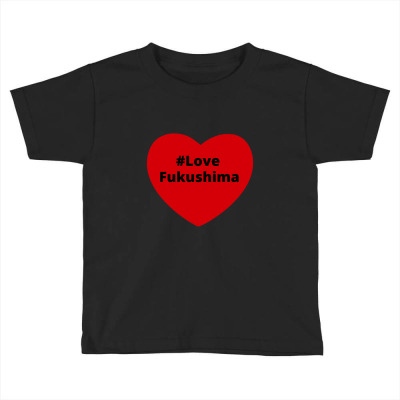 Love Fukushima, Hashtag Heart, Love Fukushima 2 Toddler T-shirt Designed By Chillinxs