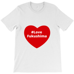 love fukushima, hashtag heart, love fukushima T-Shirt | Artistshot