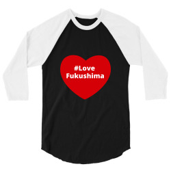 love fukushima, hashtag heart, love fukushima 3/4 Sleeve Shirt | Artistshot