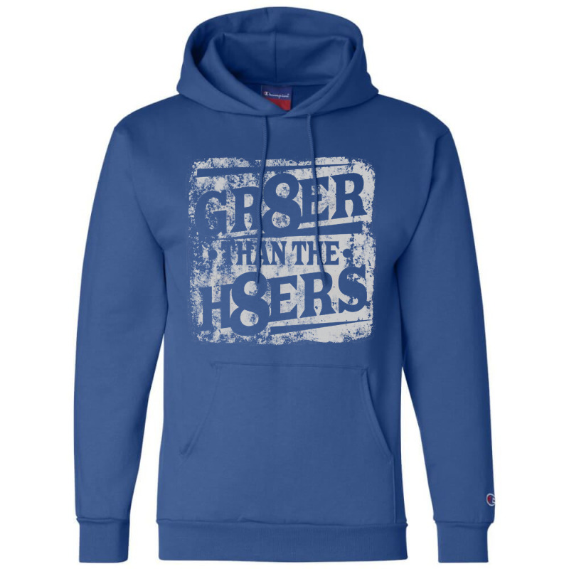 Gr8er Than The H8ers, Distressed   Haters Champion Hoodie | Artistshot