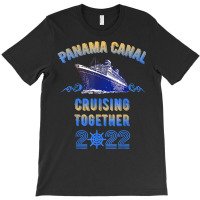 Panama Canal Cruising Together 2022 Family Friends Cruise T Shirt T-shirt | Artistshot