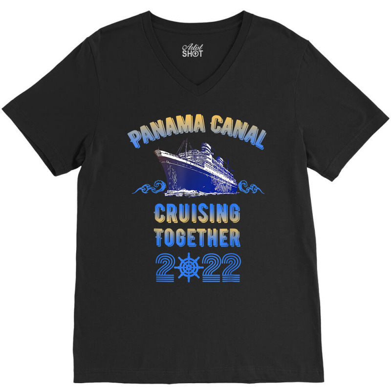 Panama Canal Cruising Together 2022 Family Friends Cruise T Shirt V-neck Tee | Artistshot