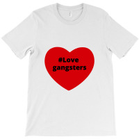 Love Gangsters, Hashtag Heart, Gangsters 2 T-shirt | Artistshot