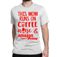 This Mom Runs On Coffee Classic T-shirt | Artistshot