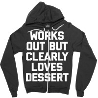 Works Out But Clearly Loves Dessert Shirt Funny Workout Gym T Shirt Zipper Hoodie | Artistshot