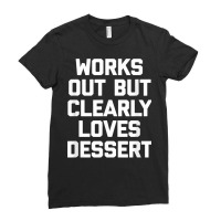 Works Out But Clearly Loves Dessert Shirt Funny Workout Gym T Shirt Ladies Fitted T-shirt | Artistshot