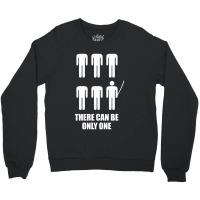 There Can Be Only One Crewneck Sweatshirt | Artistshot