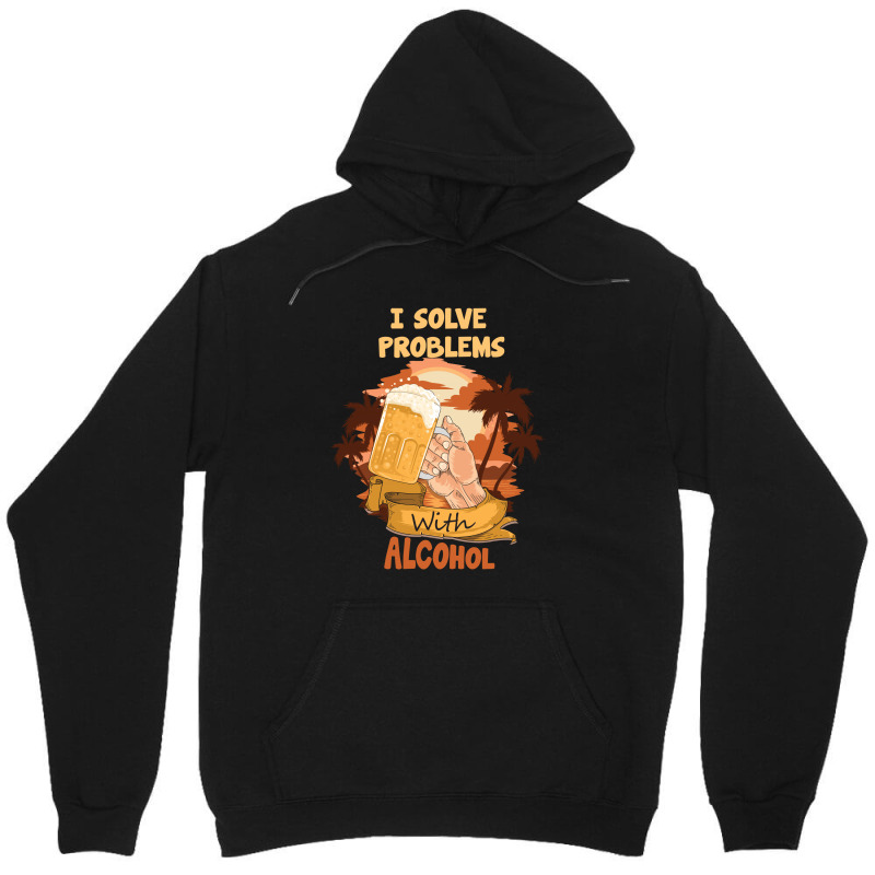 I Solve Problems With Alcohol Unisex Hoodie | Artistshot