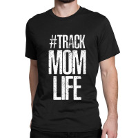 Track Mom Life Marathon Running Artwork Print My Favorite People Classic T-shirt | Artistshot