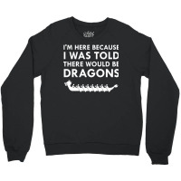 I Was Told There Would Be Dragons Chinese Boat Race T Shirt Crewneck Sweatshirt | Artistshot