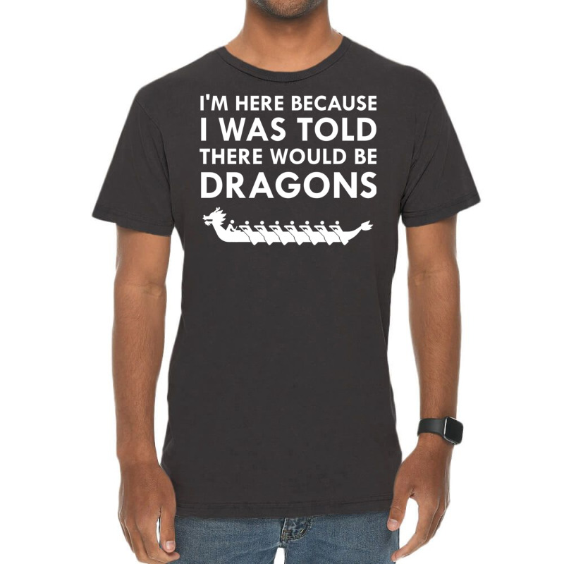 I Was Told There Would Be Dragons Chinese Boat Race T Shirt Vintage T-shirt | Artistshot