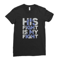 His Fight Is My Fight Esophageal Cancer Awareness Ladies Fitted T-shirt | Artistshot