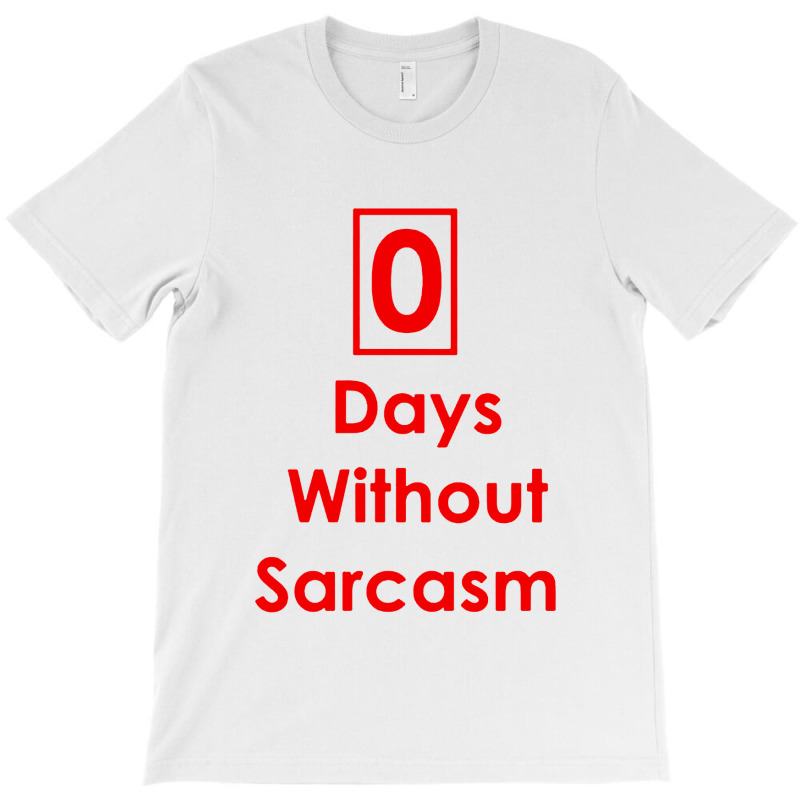 Zero 0 Days Without Sarcasm Funny T-shirt | Artistshot