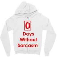 Zero 0 Days Without Sarcasm Funny Zipper Hoodie | Artistshot