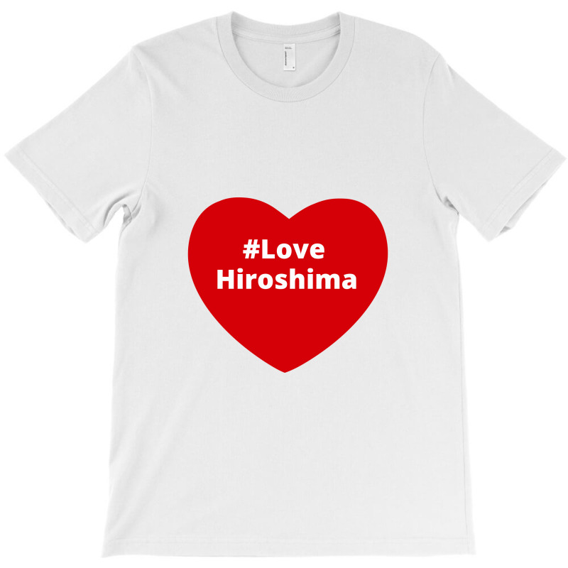 Love Hiroshima, Hashtag Heart, Love Hiroshima T-shirt | Artistshot