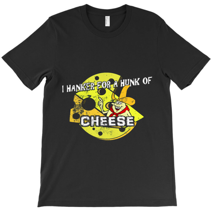 I Hanker For A Hunk Of Cheese, Distressed   Time For Timer T-shirt | Artistshot