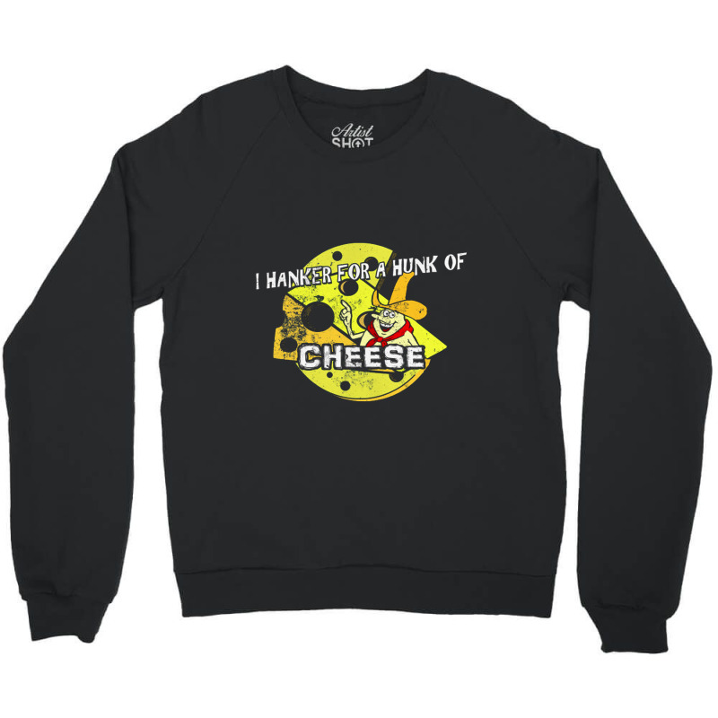 I Hanker For A Hunk Of Cheese, Distressed   Time For Timer Crewneck Sweatshirt | Artistshot