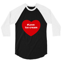 Love Ice Cream, Hashtag Heart, Ice Cream 3/4 Sleeve Shirt | Artistshot